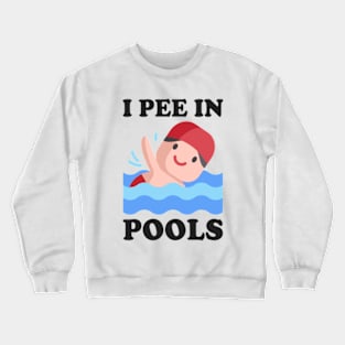 I Pee In Pools Crewneck Sweatshirt